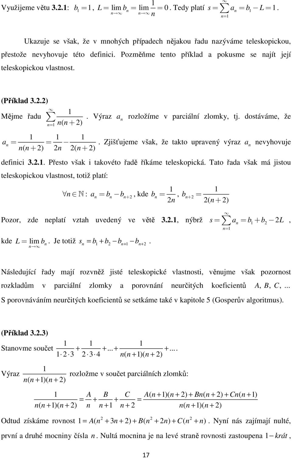 Zjišťujeme všk, že tkto uprveý výrz evyhovuje defiici... Přesto všk i tkovéto řdě říkáme teleskopická.