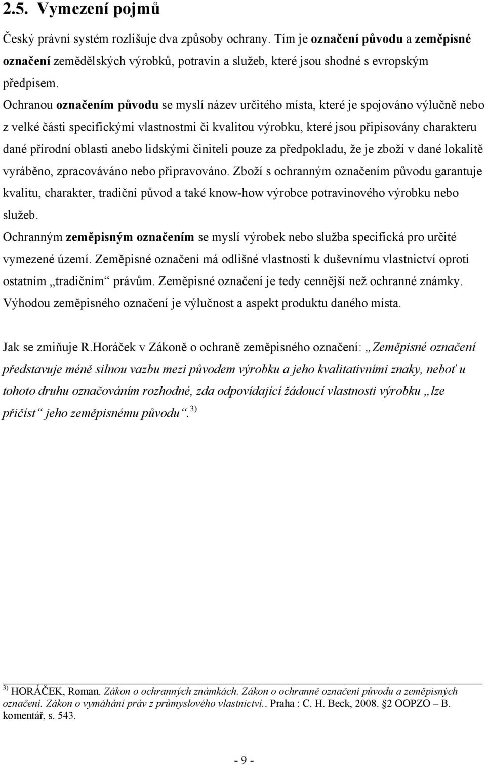 oblasti anebo lidskými činiteli pouze za předpokladu, ţe je zboţí v dané lokalitě vyráběno, zpracováváno nebo připravováno.