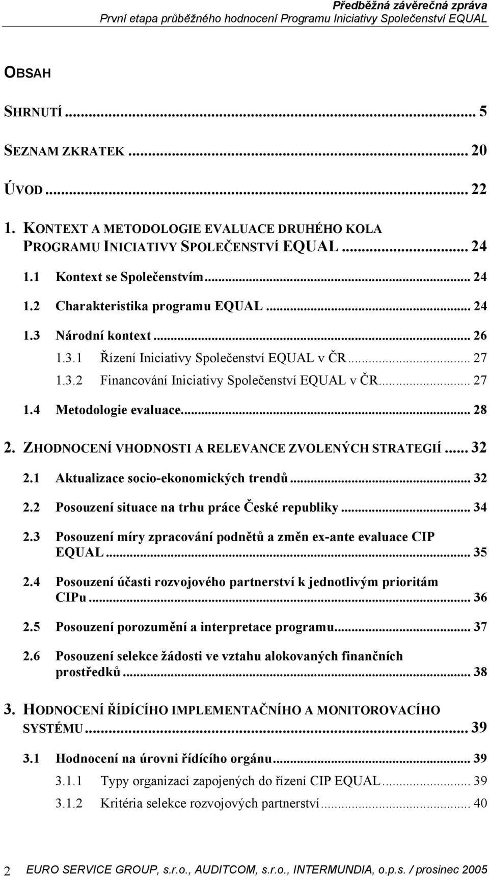 ZHODNOCENÍ VHODNOSTI A RELEVANCE ZVOLENÝCH STRATEGIÍ... 32 2.1 Aktualizace socio-ekonomických trendů... 32 2.2 Posouzení situace na trhu práce České republiky... 34 2.