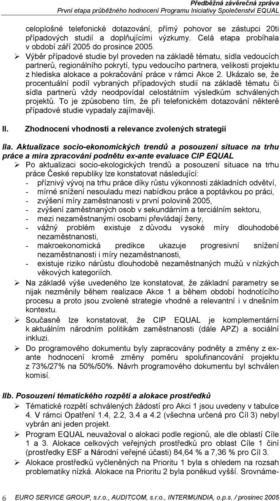 2. Ukázalo se, že procentuální podíl vybraných případových studií na základě tématu či sídla partnerů vždy neodpovídal celostátním výsledkům schválených projektů.