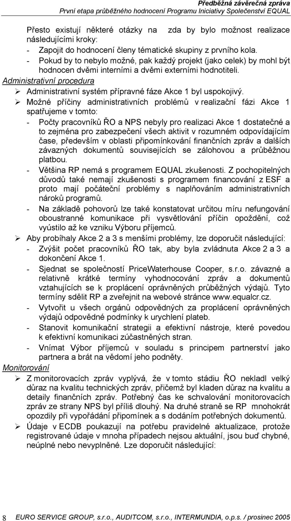 Administrativní procedura Administrativní systém přípravné fáze Akce 1 byl uspokojivý.
