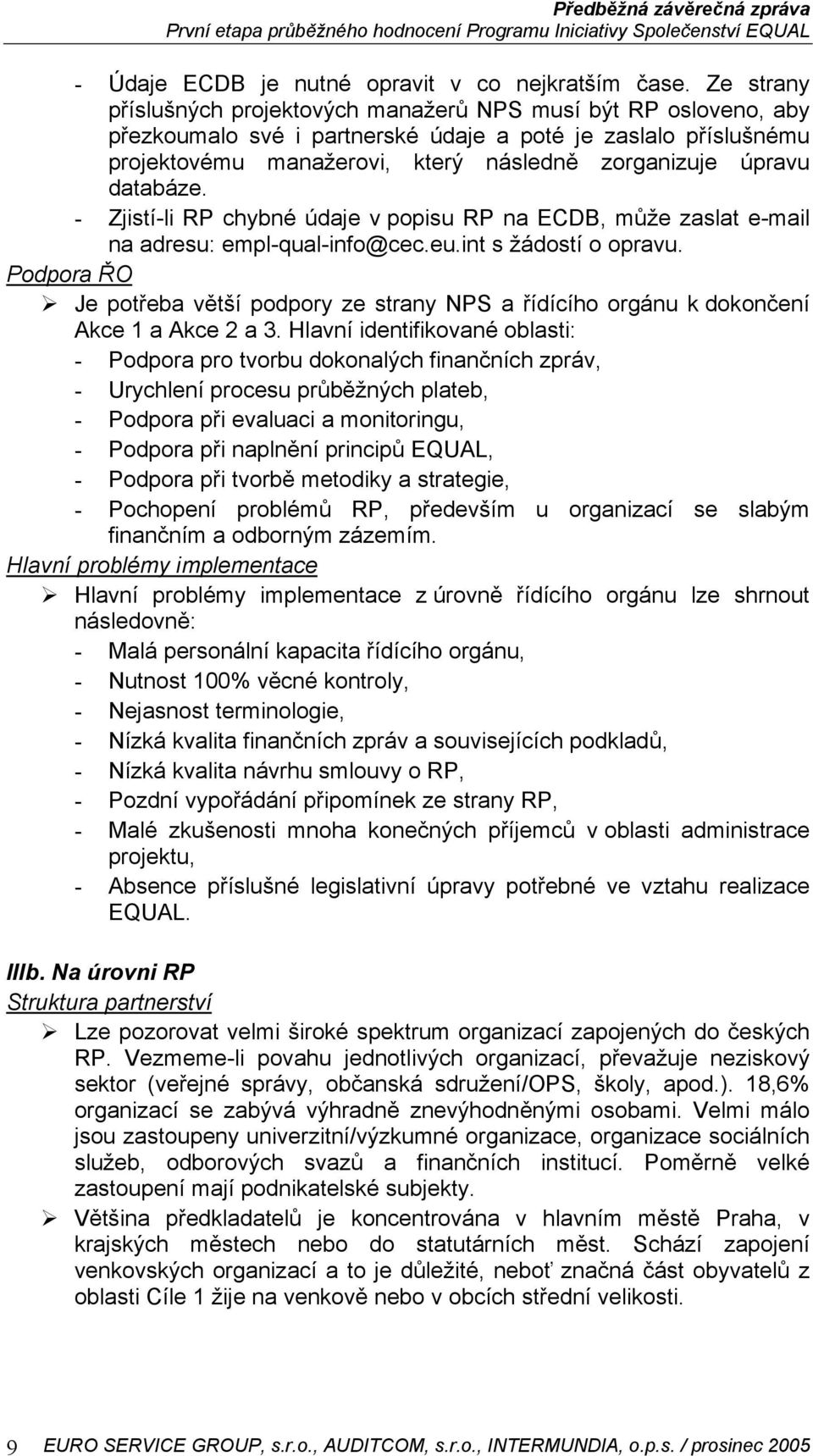 databáze. - Zjistí-li RP chybné údaje v popisu RP na ECDB, může zaslat e-mail na adresu: empl-qual-info@cec.eu.int s žádostí o opravu.