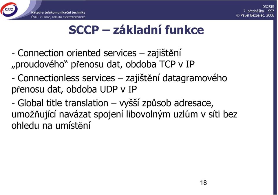 datagramového přenosu dat, obdoba UDP v IP - Global title translation vyšší