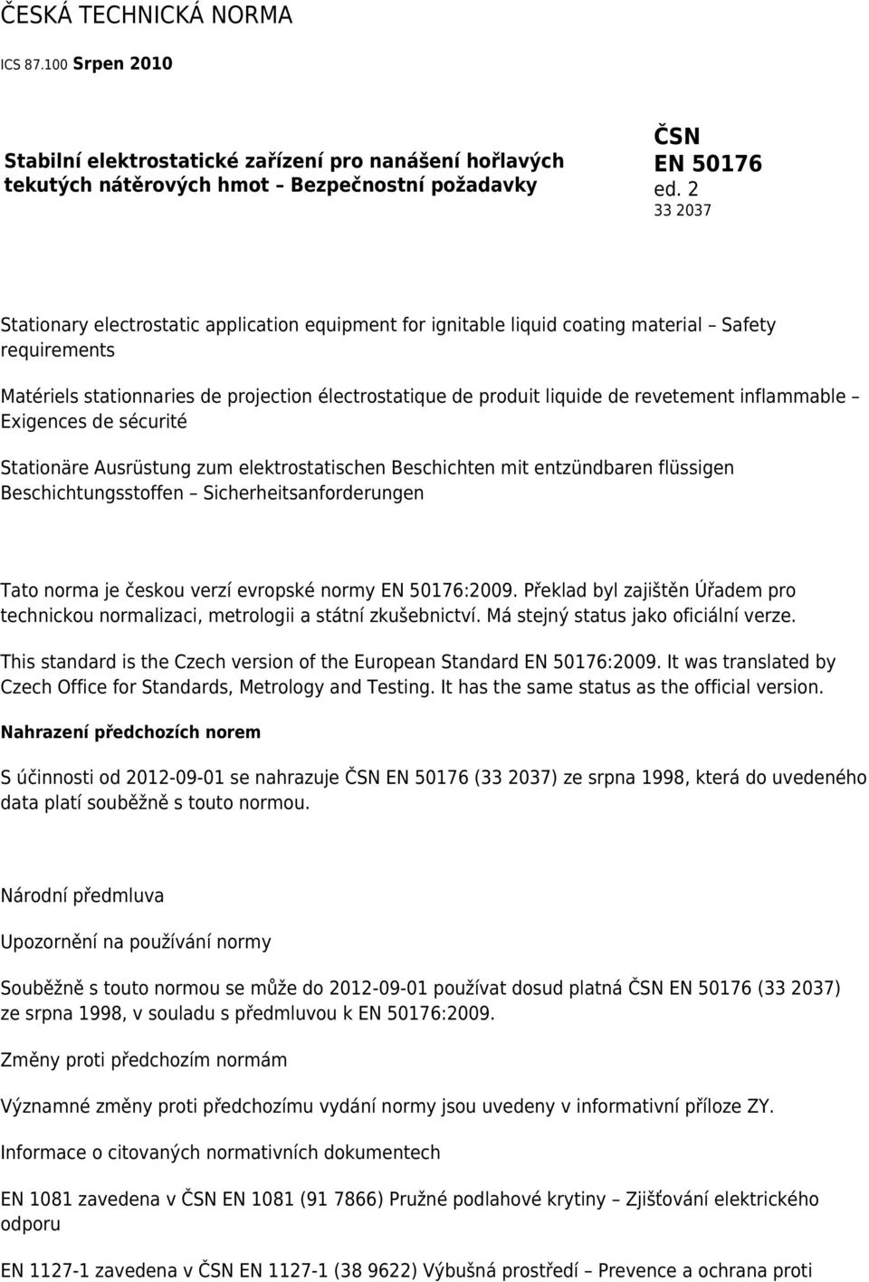 revetement inflammable Exigences de sécurité Stationäre Ausrüstung zum elektrostatischen Beschichten mit entzündbaren flüssigen Beschichtungsstoffen Sicherheitsanforderungen Tato norma je českou