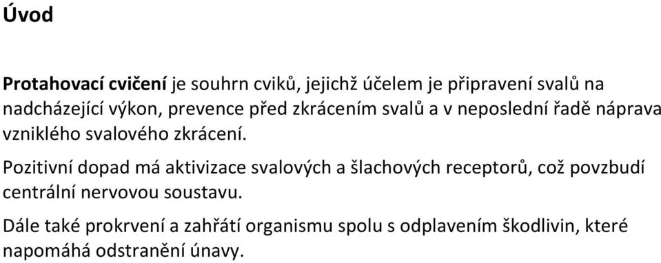 Pozitivní dopad má aktivizace svalových a šlachových receptorů, což povzbudí centrální nervovou