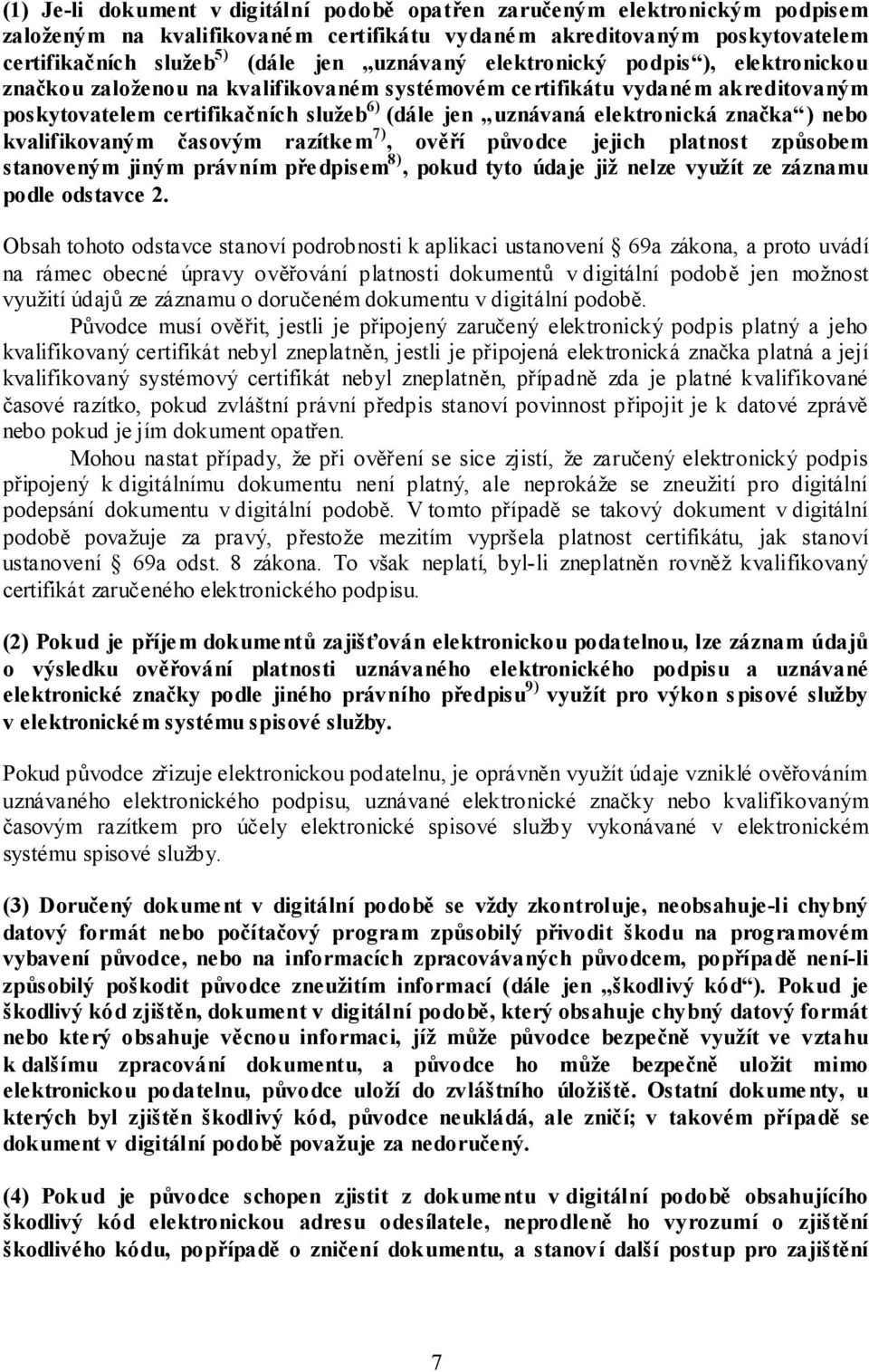 nebo kvalifikovaným časovým razítkem 7), ověří původce jejich platnost způsobem stanoveným jiným právním pře dpisem 8), pokud tyto údaje již nelze využít ze záznamu podle odstavce 2.