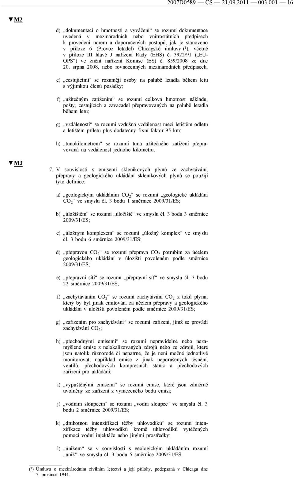 (Provoz letadel) Chicagské úmluvy ( 1 ), včetně v příloze III hlavě J nařízení Rady (EHS) č. 3922/91 ( EU- OPS ) ve znění nařízení Komise (ES) č. 859/2008 ze dne 20.