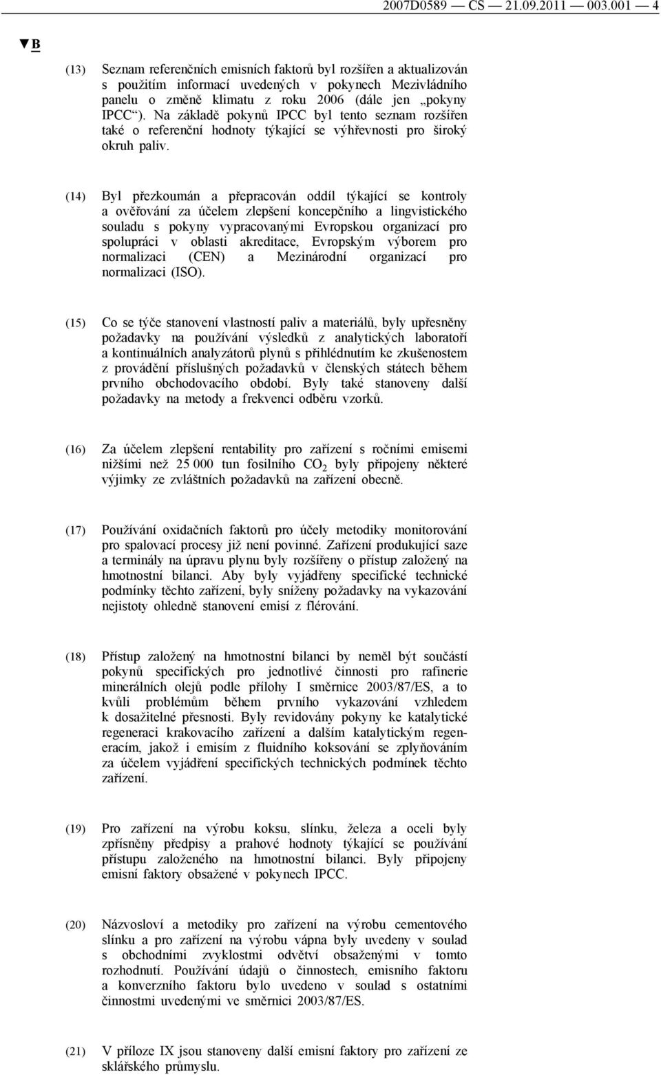 Na základě pokynů IPCC byl tento seznam rozšířen také o referenční hodnoty týkající se výhřevnosti pro široký okruh paliv.