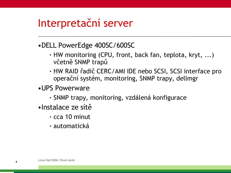 ..) včetně SNMP trapů HW RAID řadič CERC/AMI IDE nebo SCSI, SCSI interface pro