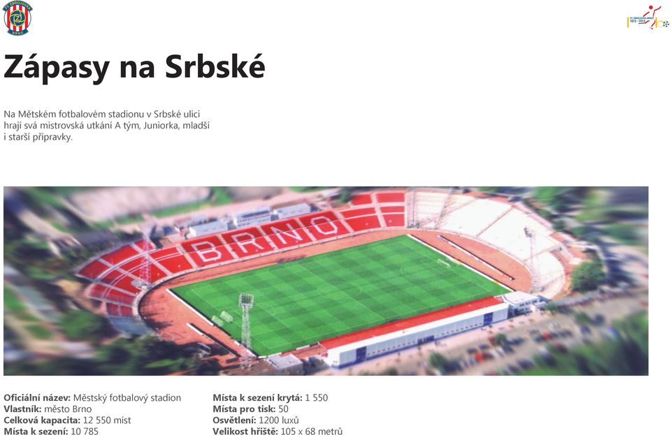 Oficiální název: Městský fotbalový stadion Vlastník: město Brno Celková kapacita: 12