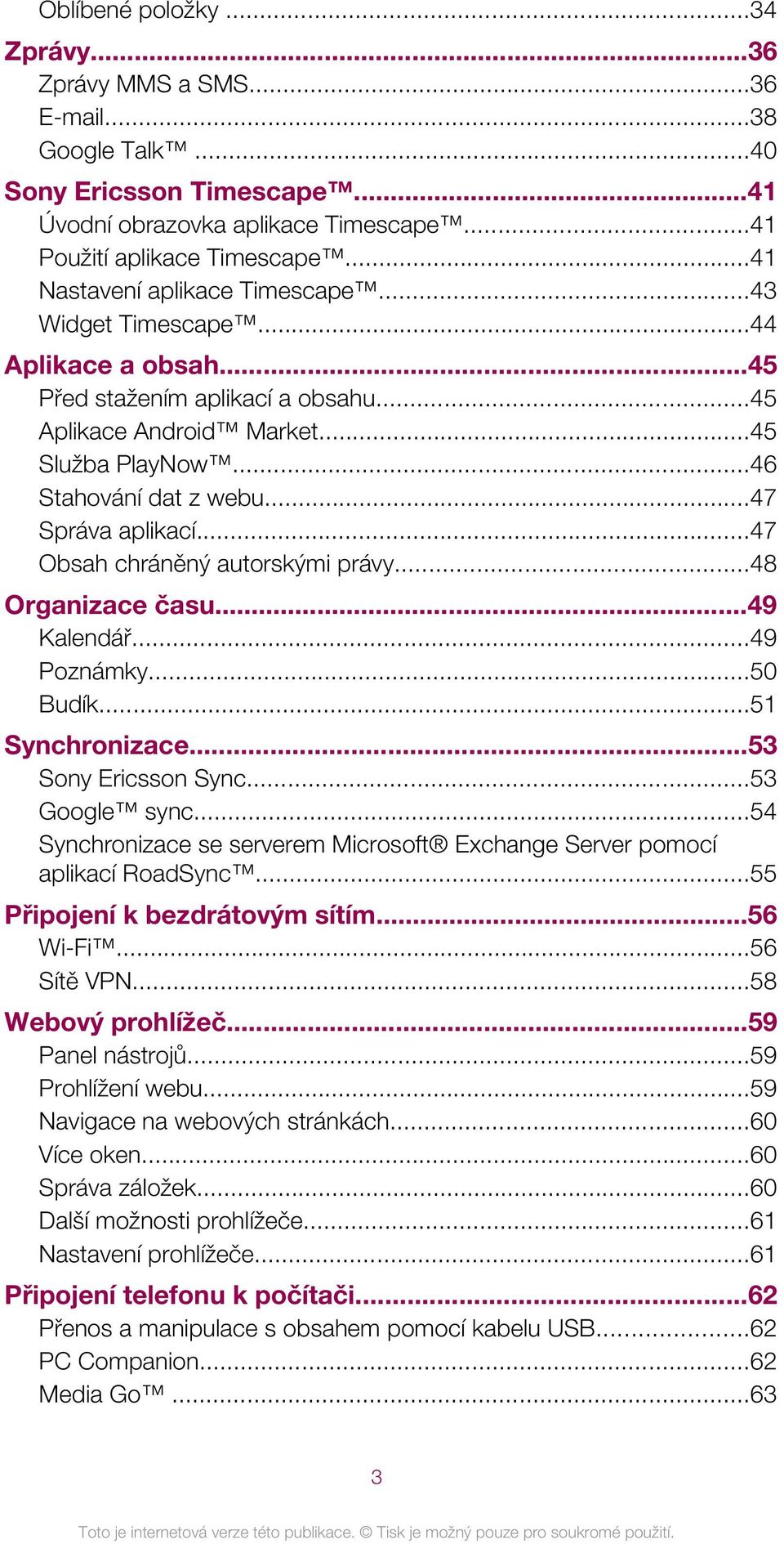 ..47 Správa aplikací...47 Obsah chráněný autorskými právy...48 Organizace času...49 Kalendář...49 Poznámky...50 Budík...51 Synchronizace...53 Sony Ericsson Sync...53 Google sync.