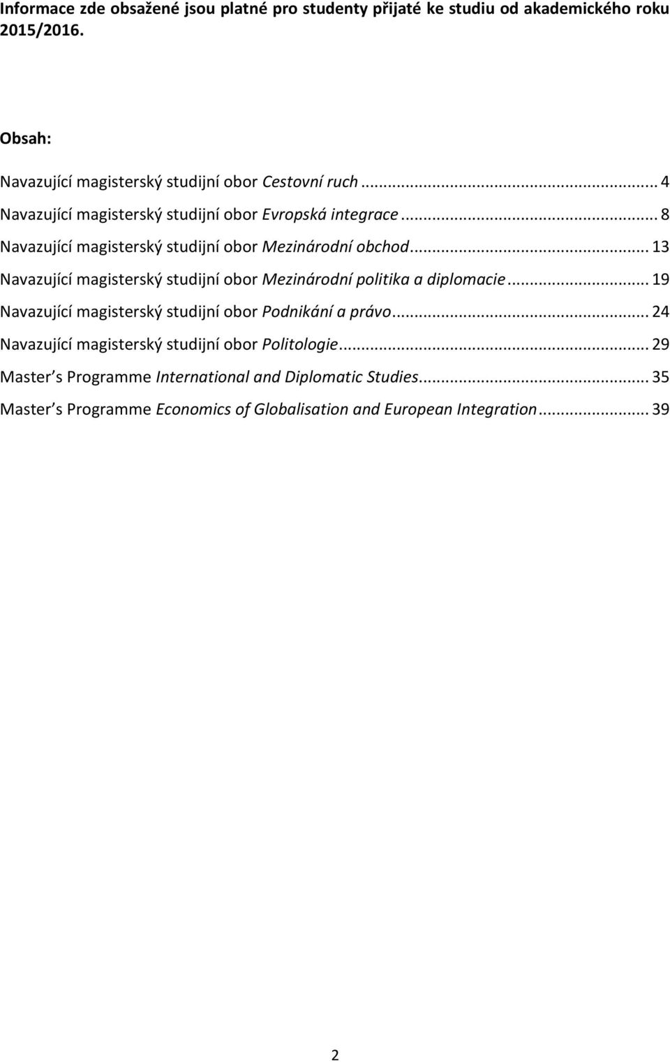 .. 8 Navazující magisterský studijní obor Mezinárodní obchod... 1 Navazující magisterský studijní obor Mezinárodní politika a diplomacie.