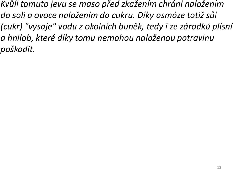 Díky osmóze totiž sůl (cukr) "vysaje" vodu z okolních buněk,