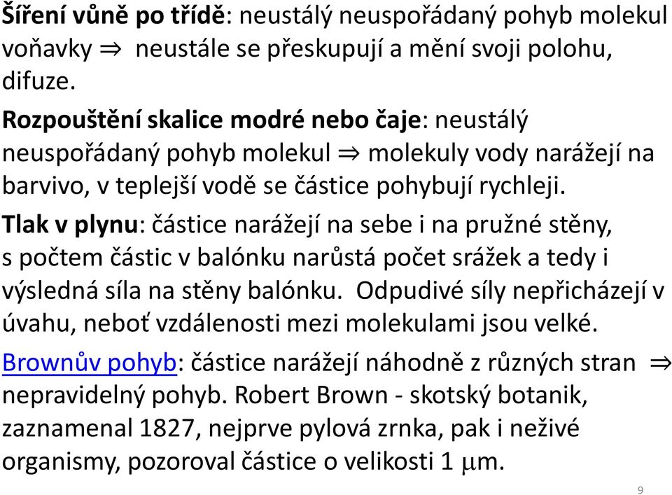 Tlak v plynu: částice narážejí na sebe i na pružné stěny, s počtem částic v balónku narůstá počet srážek a tedy i výsledná síla na stěny balónku.