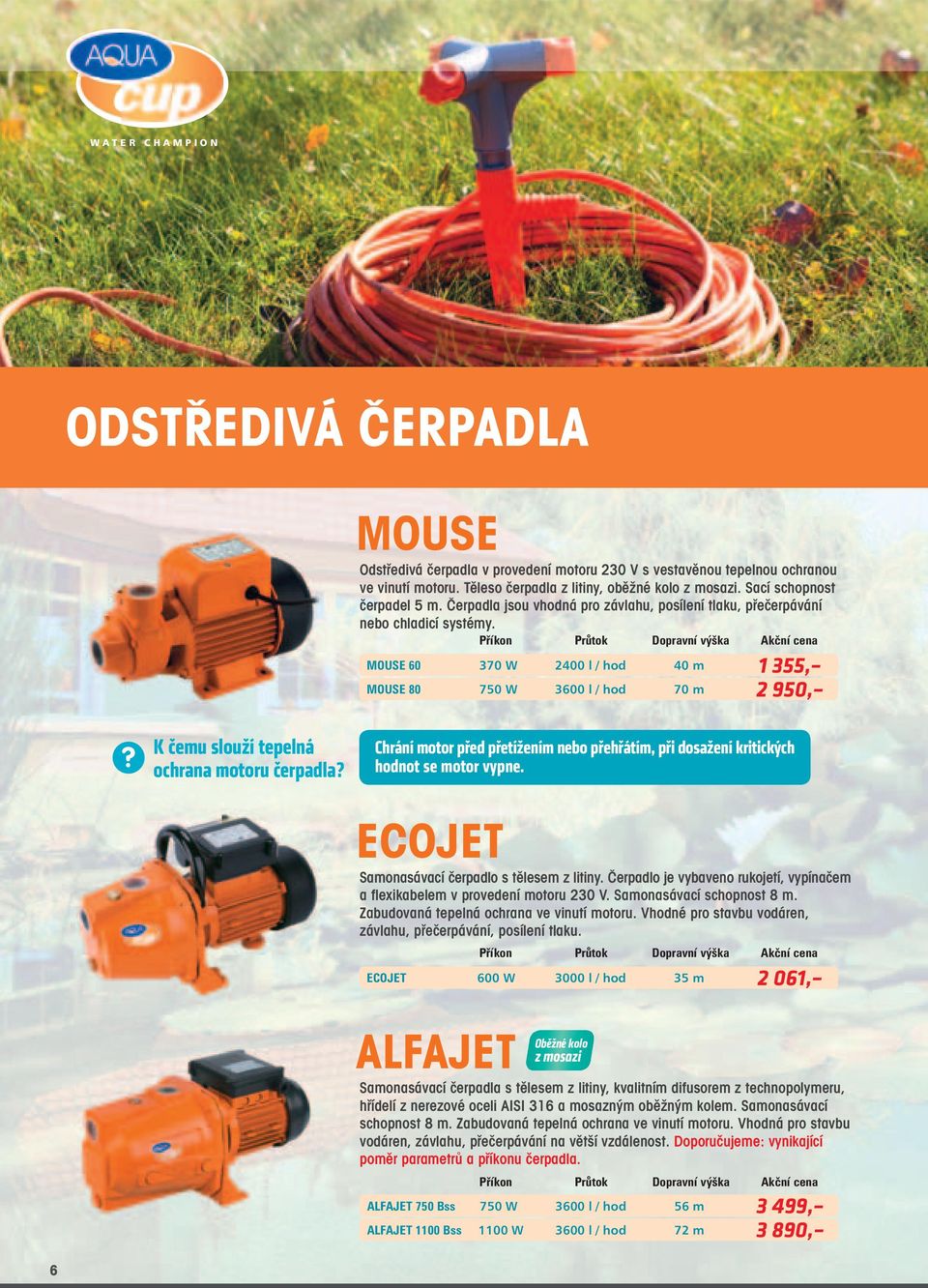 Příkon Průtok Dopravní výška Akční cena MOUSE 60 MOUSE 80 370 W 2400 l / hod 40 m 1 355, 750 W 3600 l / hod 70 m 2 950,? K čemu slouží tepelná ochrana motoru čerpadla?