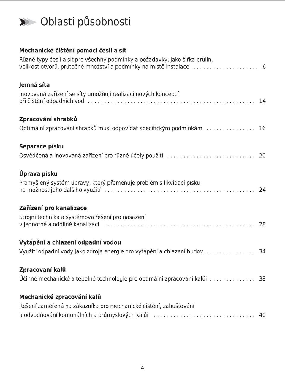.................................................. 14 Zpracování shrabků Optimální zpracování shrabků musí odpovídat specifickým podmínkám.