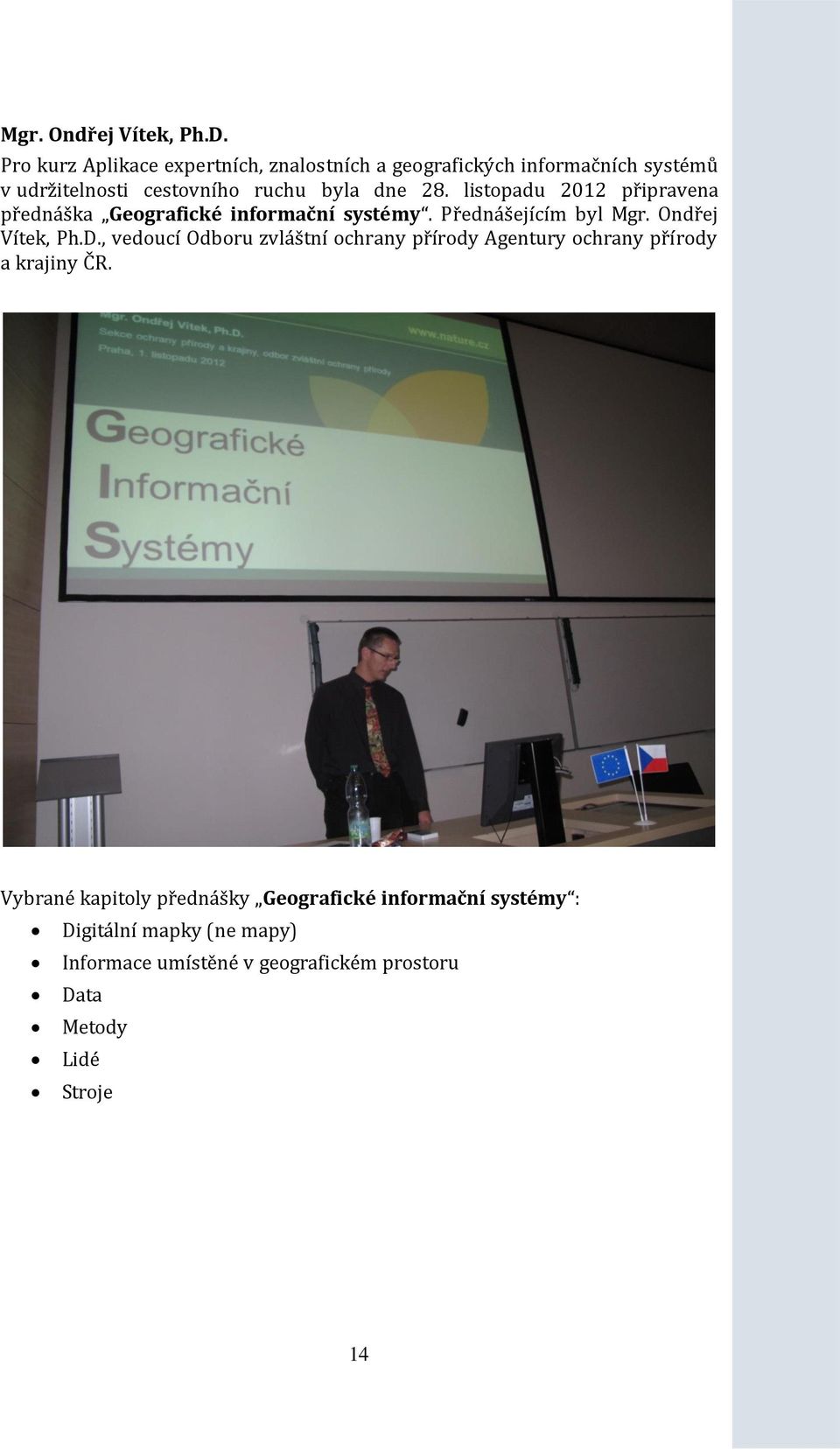 listopadu 2012 připravena přednáška Geografické informační systémy.