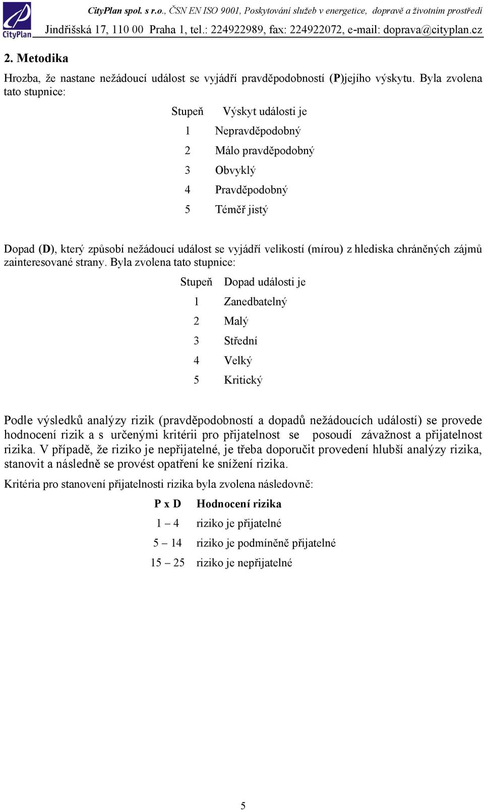 (mírou) z hlediska chráněných zájmů zainteresované strany.