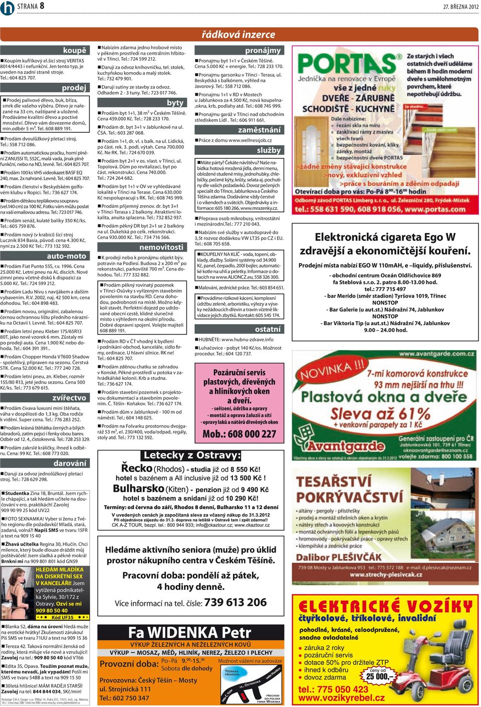 Tel. 608 889 191. Prodám dvoulůžkový pletací stroj. Tel.: 558 712 086. Prodám automatickou pračku, horní plnění ZANUSSI TL 552C, malá vada, jinak plně funkční, nebo na ND, levně. Tel.: 604 825 707.