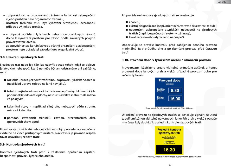 prostoru nese pořadatel závodu (jury, organizační výbor). 3.8.