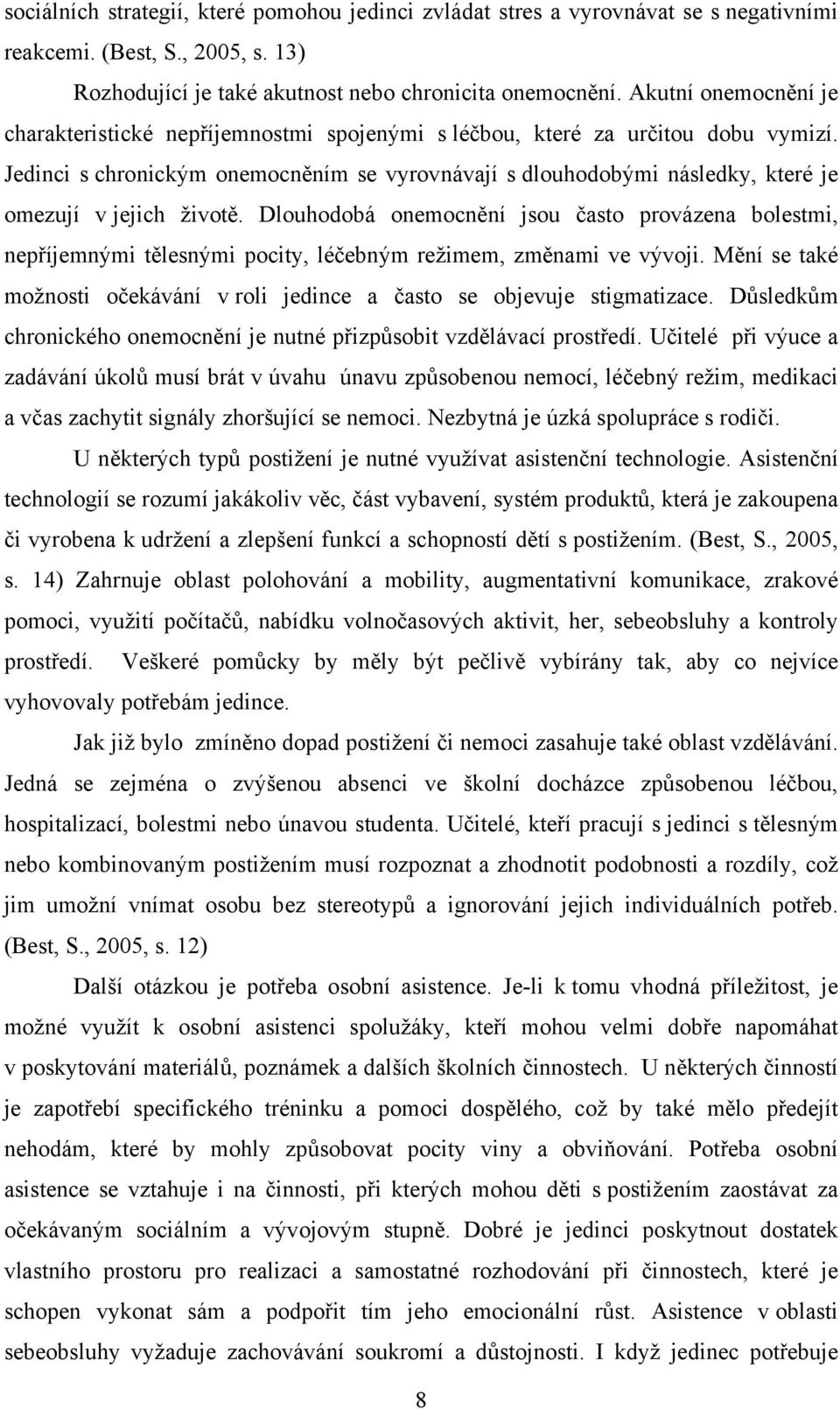 Jedinci s chronickým onemocněním se vyrovnávají s dlouhodobými následky, které je omezují v jejich životě.