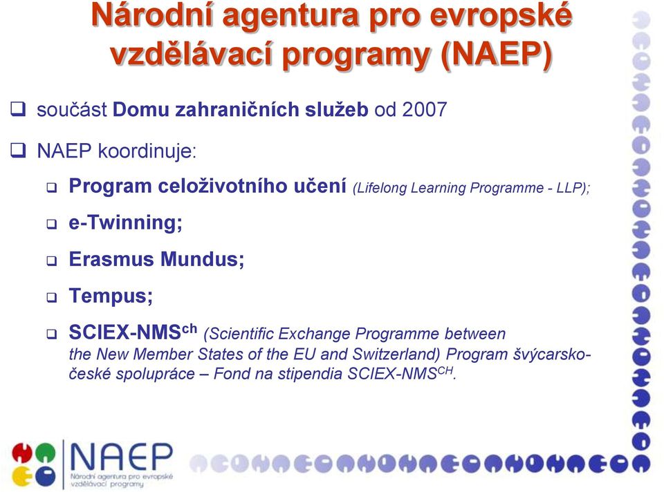 e-twinning; Erasmus Mundus; Tempus; SCIEX-NMS ch (Scientific Exchange Programme between the New