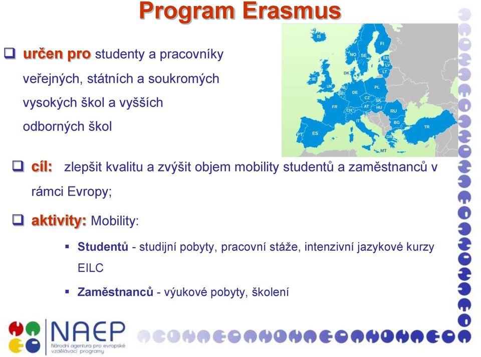 studentů a zaměstnanců v rámci Evropy; aktivity: Mobility: Studentů - studijní