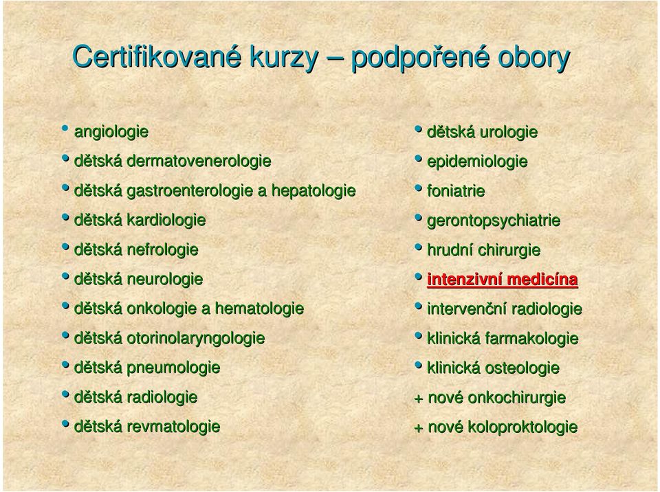 pneumologie dětská radiologie dětská revmatologie dětská urologie epidemiologie foniatrie gerontopsychiatrie hrudní