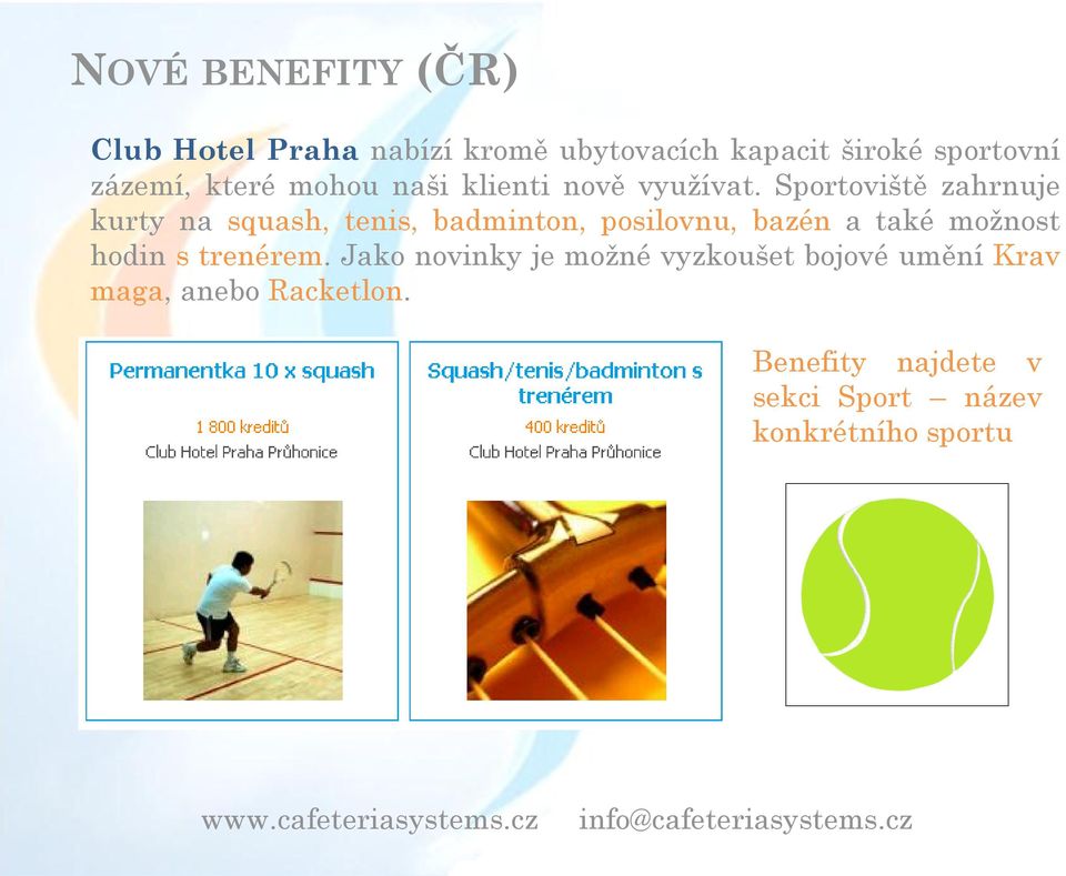 Sportoviště zahrnuje kurty na squash, tenis, badminton, posilovnu, bazén a také možnost