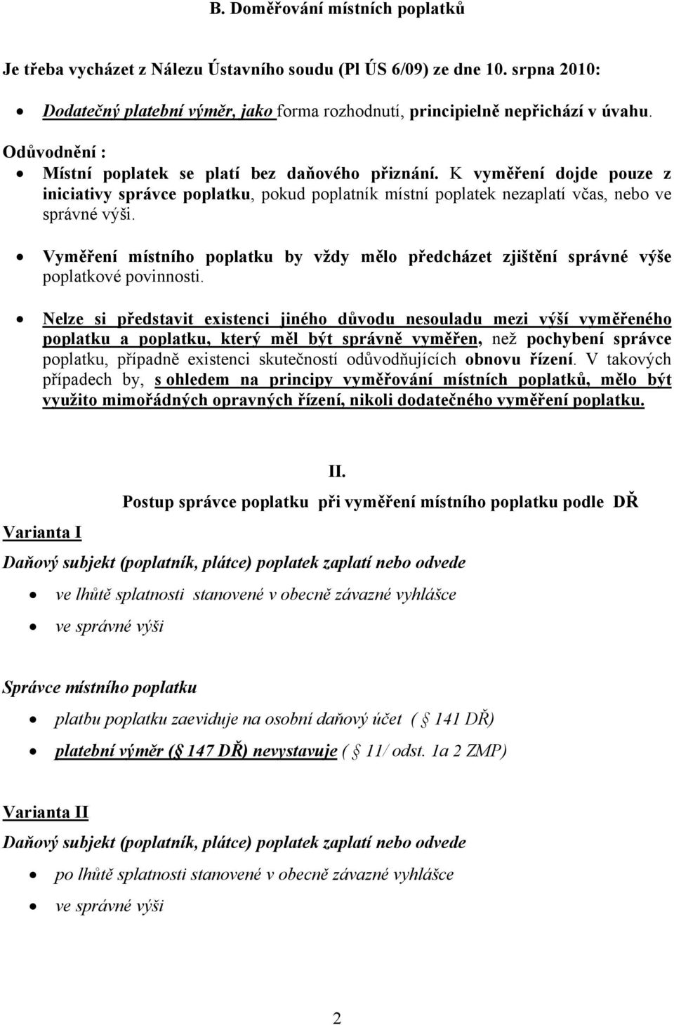 Vyměření místního poplatku by vždy mělo předcházet zjištění správné výše poplatkové povinnosti.