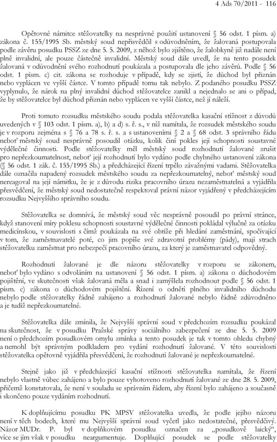 5. 2009, z něhož bylo zjištěno, že žalobkyně již nadále není plně invalidní, ale pouze částečně invalidní.