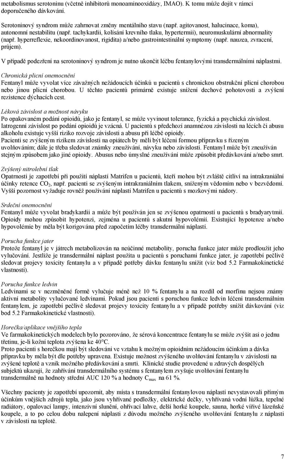 hyperreflexie, nekoordinovanost, rigidita) a/nebo gastrointestinální symptomy (např. nauzea, zvracení, průjem).