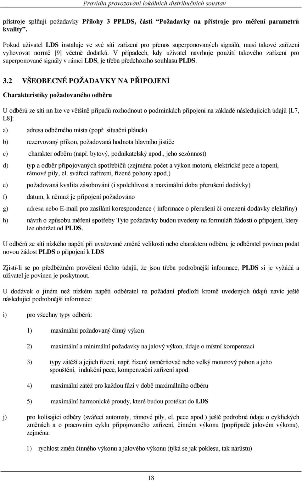 V případech, kdy uživatel navrhuje použití takového zařízení pro superponované signály v rámci LDS, je třeba předchozího souhlasu PLDS. 3.