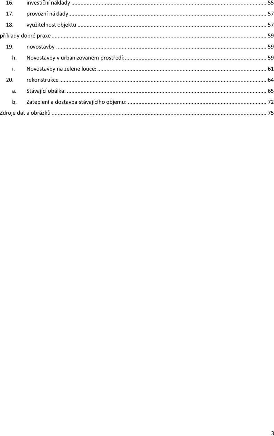 Novostavby v urbanizovaném prostředí:... 59 i. Novostavby na zelené louce:... 61 20.