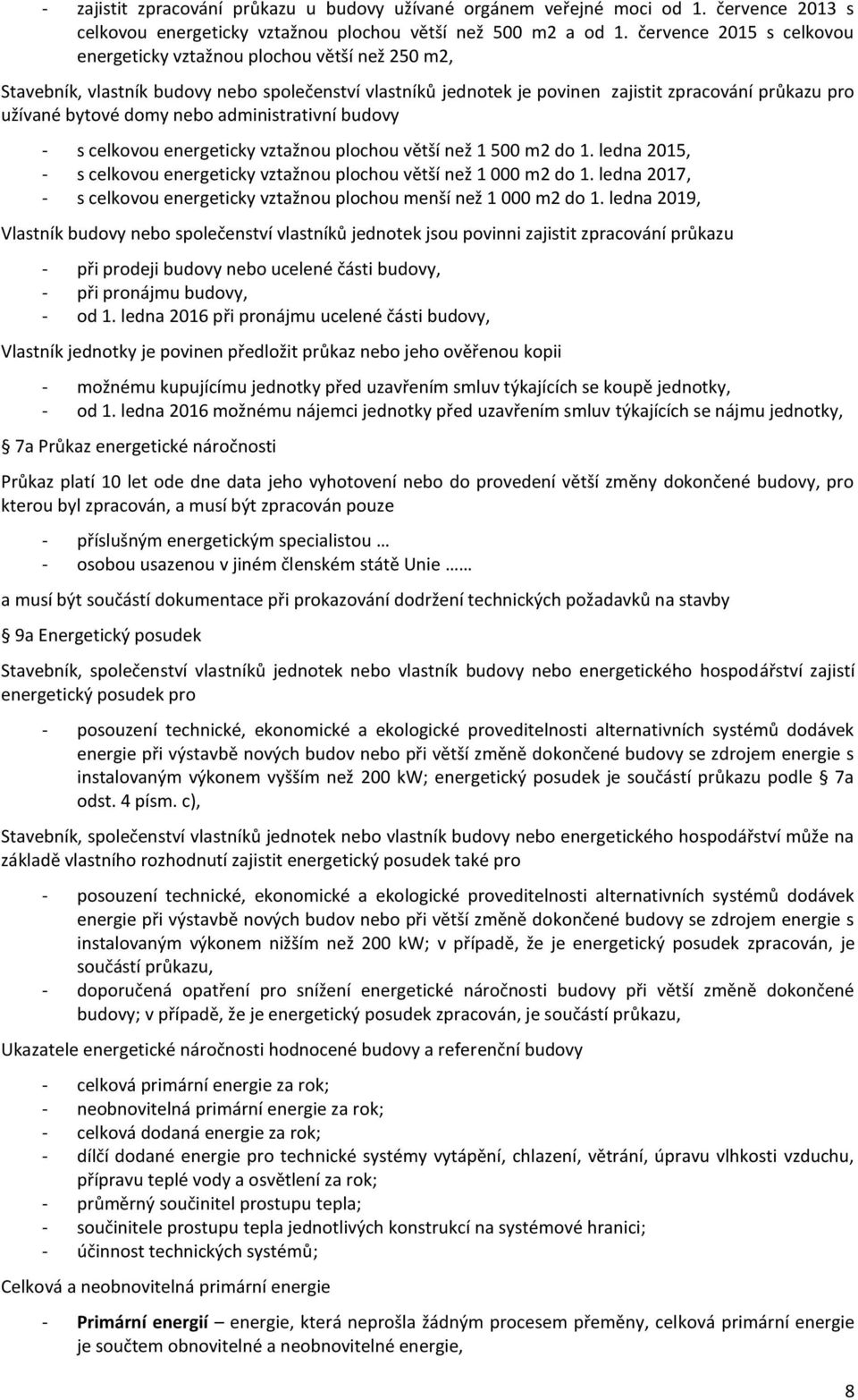 nebo administrativní budovy - s celkovou energeticky vztažnou plochou větší než 1 500 m2 do 1. ledna 2015, - s celkovou energeticky vztažnou plochou větší než 1 000 m2 do 1.