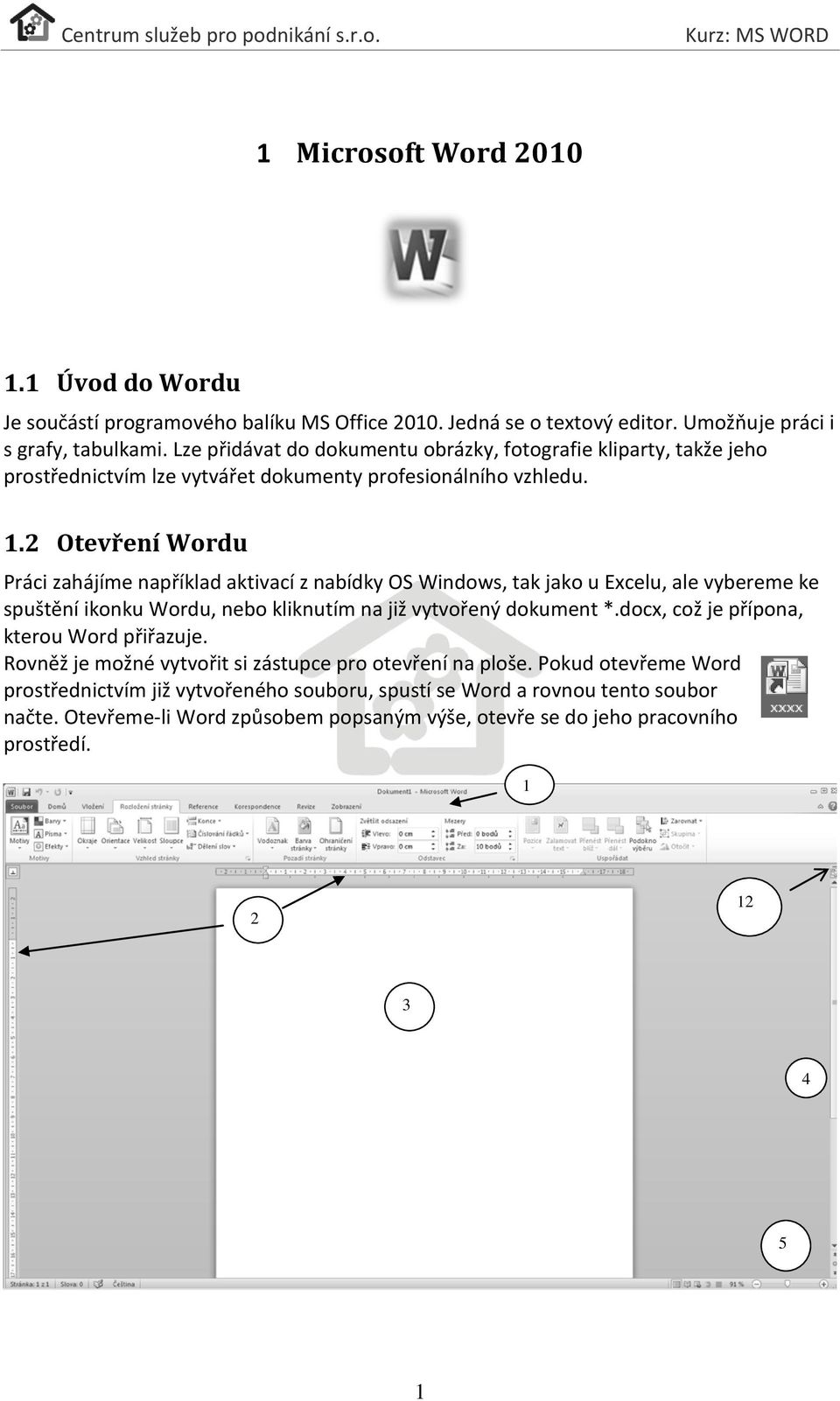 2 Otevření Wordu Práci zahájíme například aktivací z nabídky OS Windows, tak jako u Excelu, ale vybereme ke spuštění ikonku Wordu, nebo kliknutím na již vytvořený dokument *.