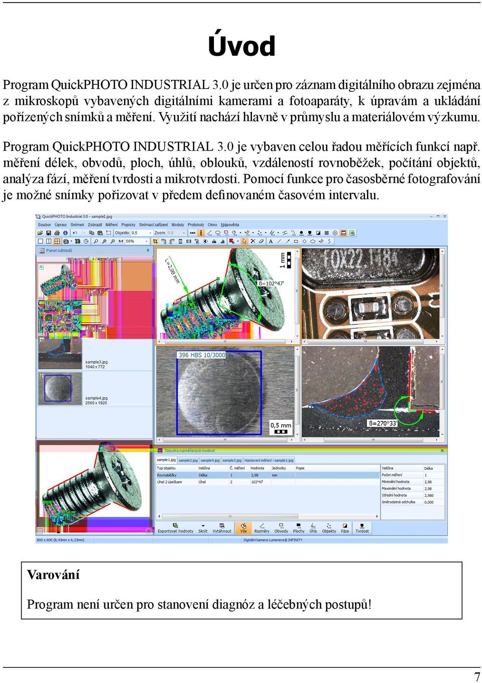 Využití nachází hlavně v průmyslu a materiálovém výzkumu. Program QuickPHOTO INDUSTRIAL 3.0 je vybaven celou řadou měřících funkcí např.