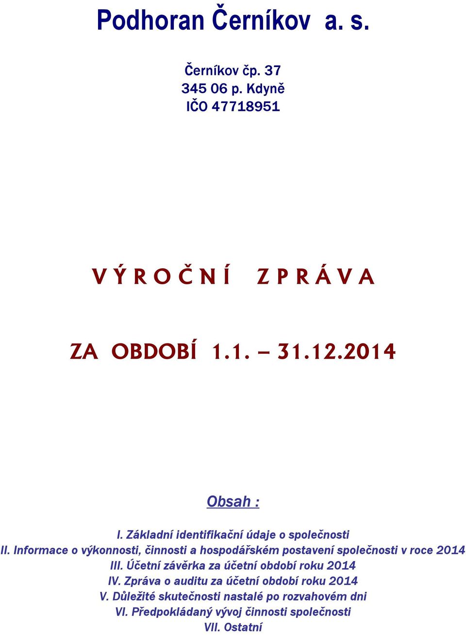 Informace o výkonnosti, činnosti a hospodářském postavení společnosti v roce 2014 III.