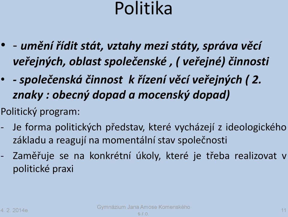 znaky : obecný dopad a mocenský dopad) Politický program: - Je forma politických představ, které