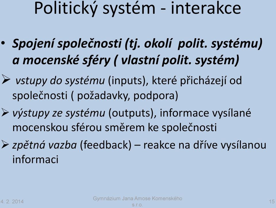 systém) vstupy do systému (inputs), které přicházejí od společnosti ( požadavky,