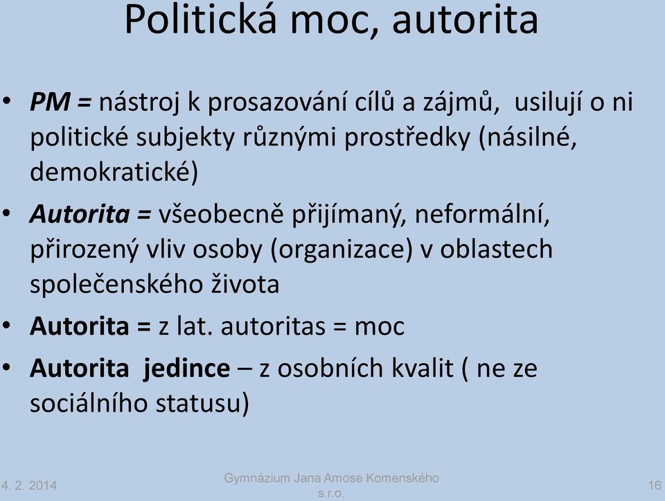 neformální, přirozený vliv osoby (organizace) v oblastech společenského života Autorita