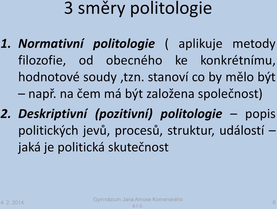 konkrétnímu, hodnotové soudy,tzn. stanoví co by mělo být např.