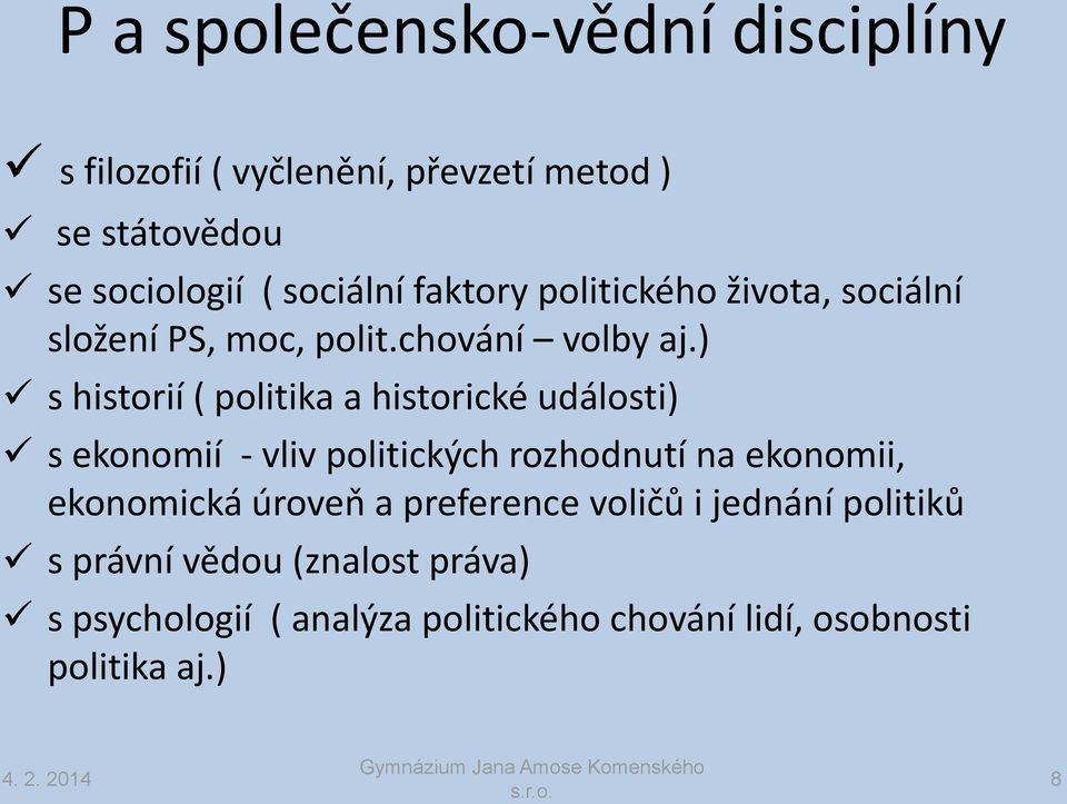 ) s historií ( politika a historické události) s ekonomií - vliv politických rozhodnutí na ekonomii, ekonomická