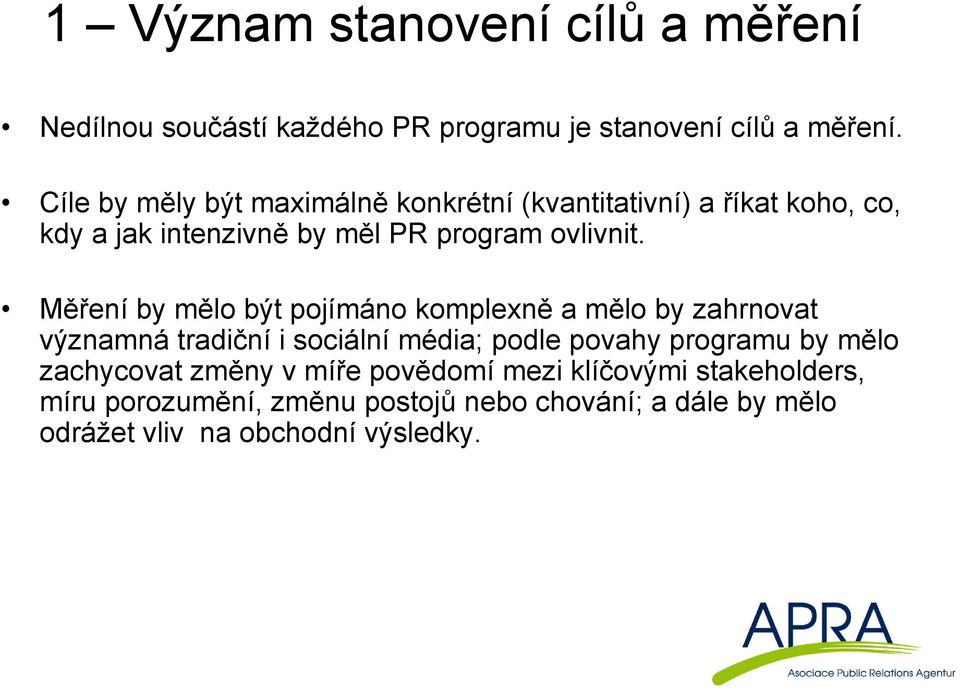 Měření by mělo být pojímáno komplexně a mělo by zahrnovat významná tradiční i sociální média; podle povahy programu by mělo