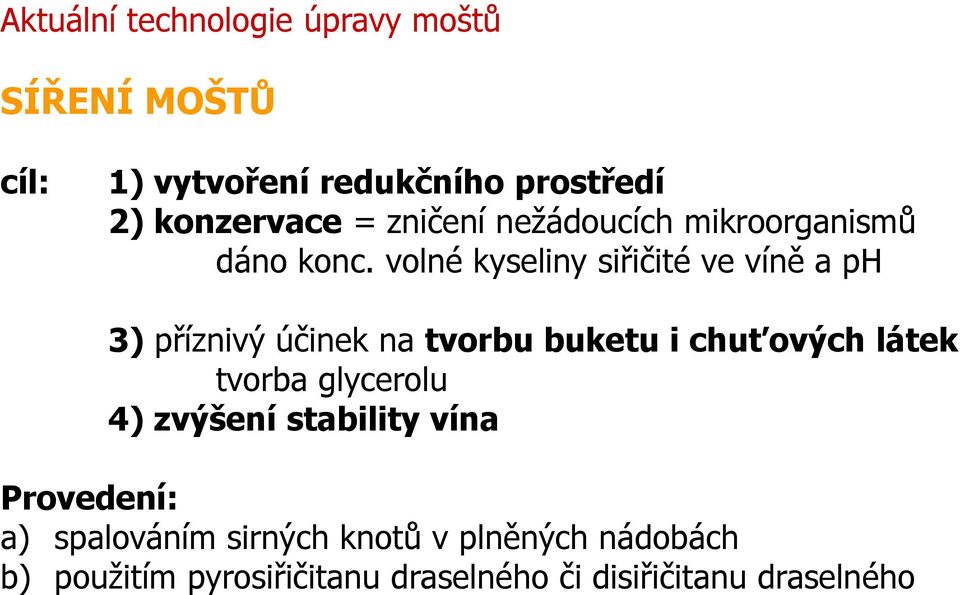 volné kyseliny siřičité ve víně a ph 3) příznivý účinek na tvorbu buketu i chuťových látek tvorba