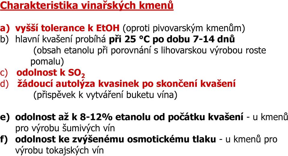 autolýza kvasinek po skončení kvašení (přispěvek k vytváření buketu vína) e) odolnost až k 8-12% etanolu od počátku