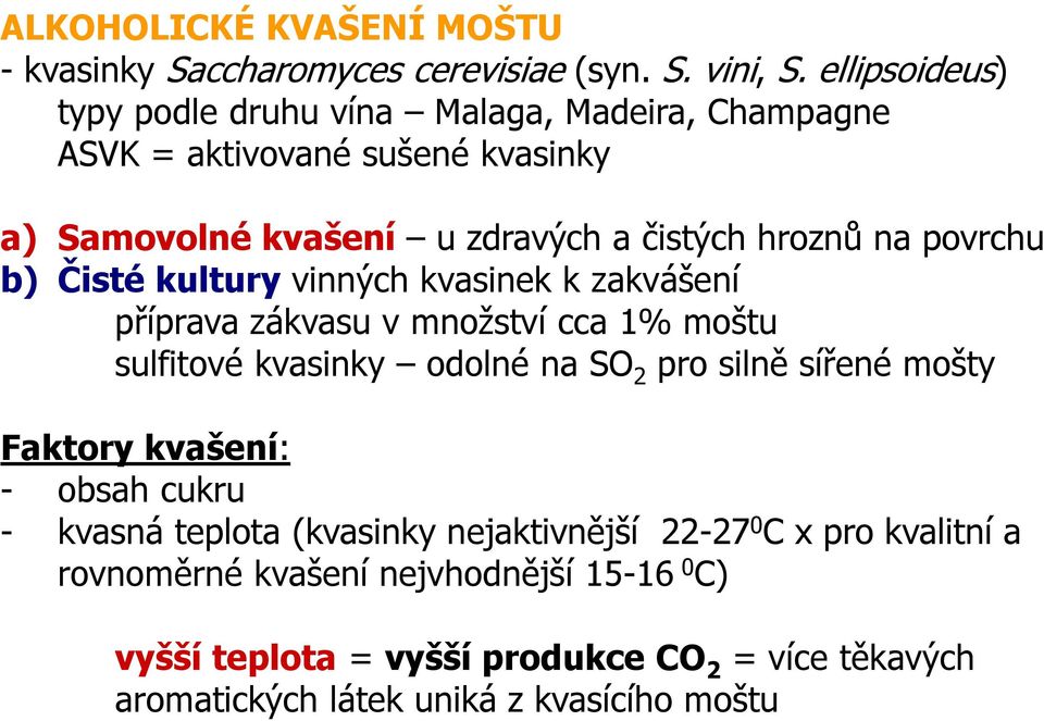 povrchu b) Čisté kultury vinných kvasinek k zakvášení příprava zákvasu v množství cca 1% moštu sulfitové kvasinky odolné na SO 2 pro silně sířené mošty