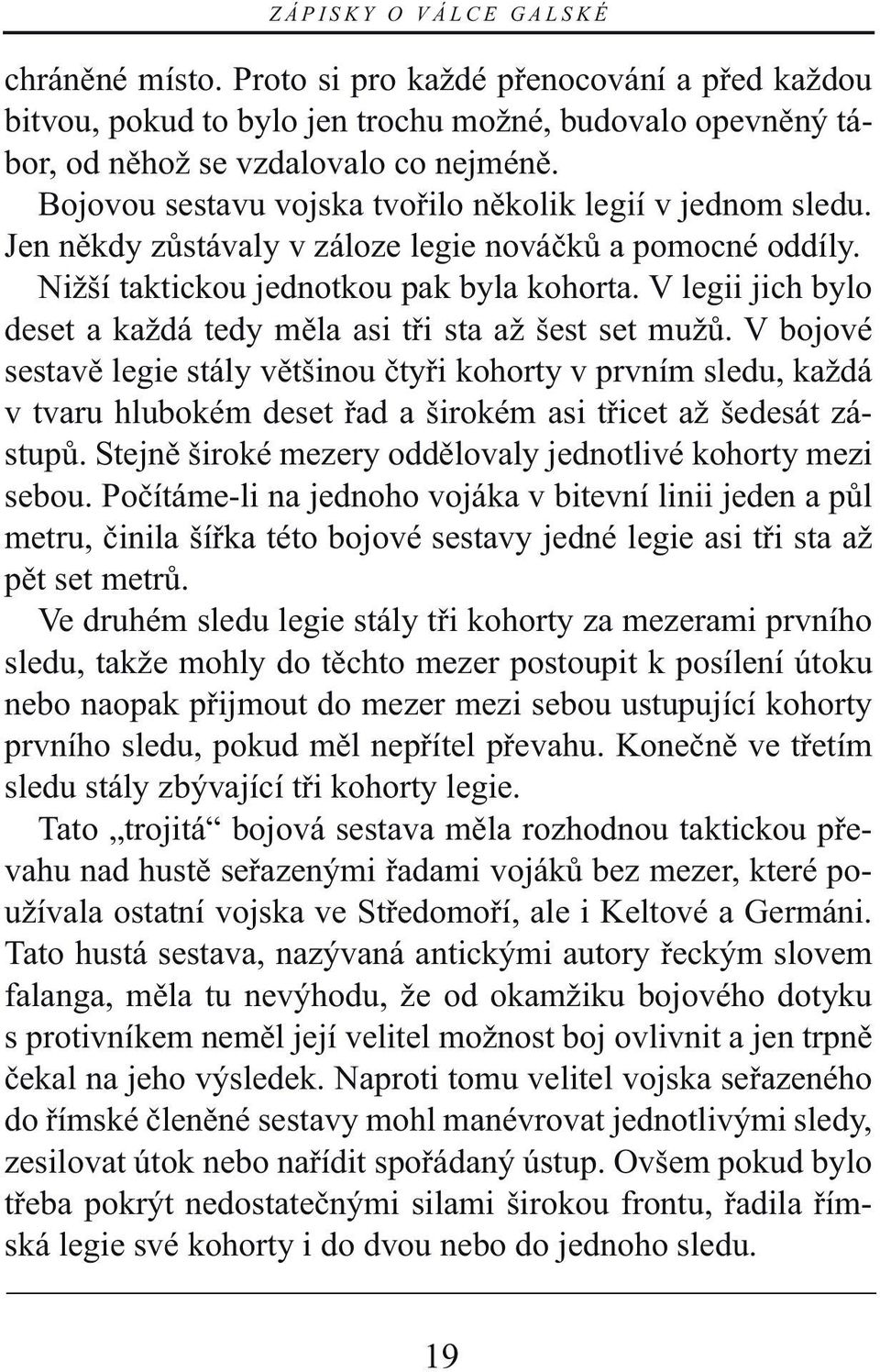 V legii jich bylo deset a každá tedy měla asi tři sta až šest set mužů.