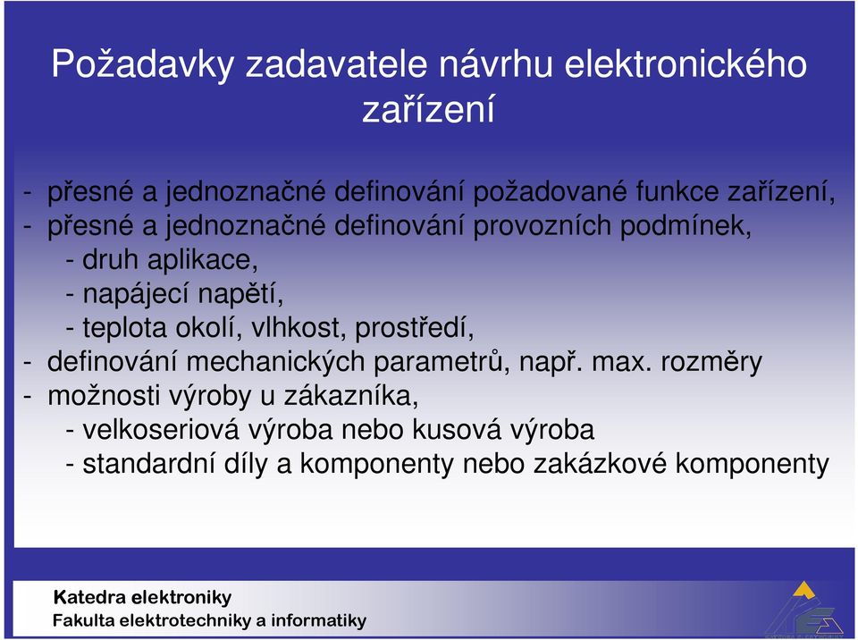 teplota okolí, vlhkost, prostředí, - definování mechanických parametrů, např. max.