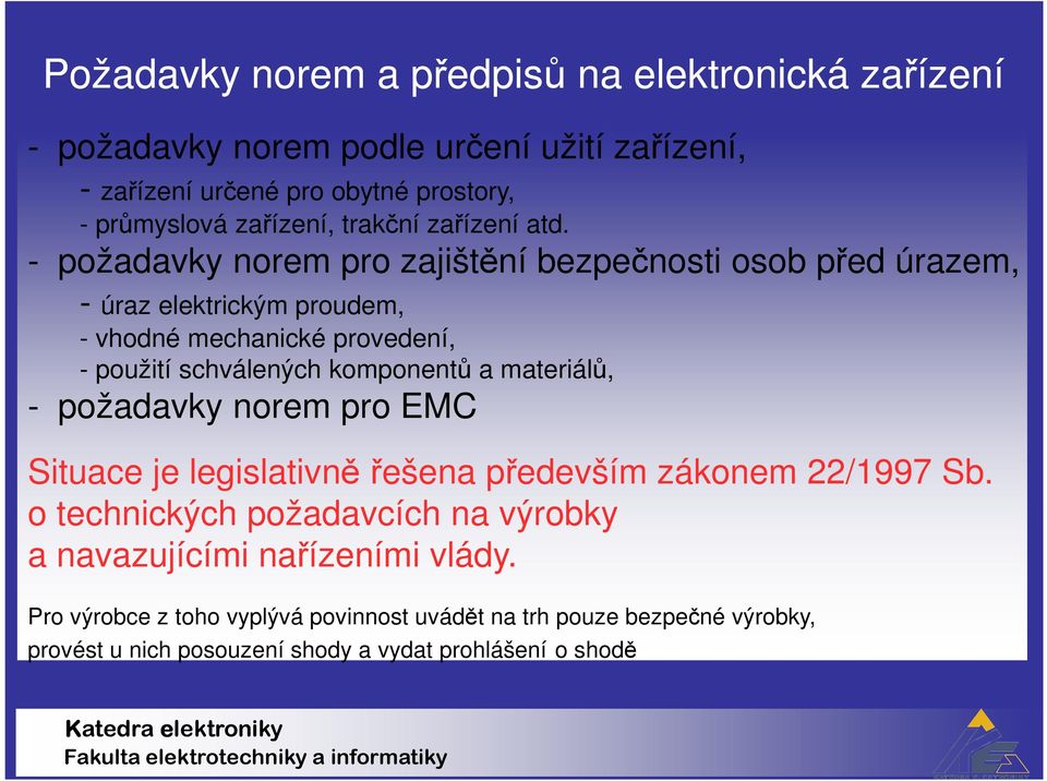 - požadavky norem pro zajištění bezpečnosti osob před úrazem, - úraz elektrickým proudem, - vhodné mechanické provedení, - použití schválených komponentů a